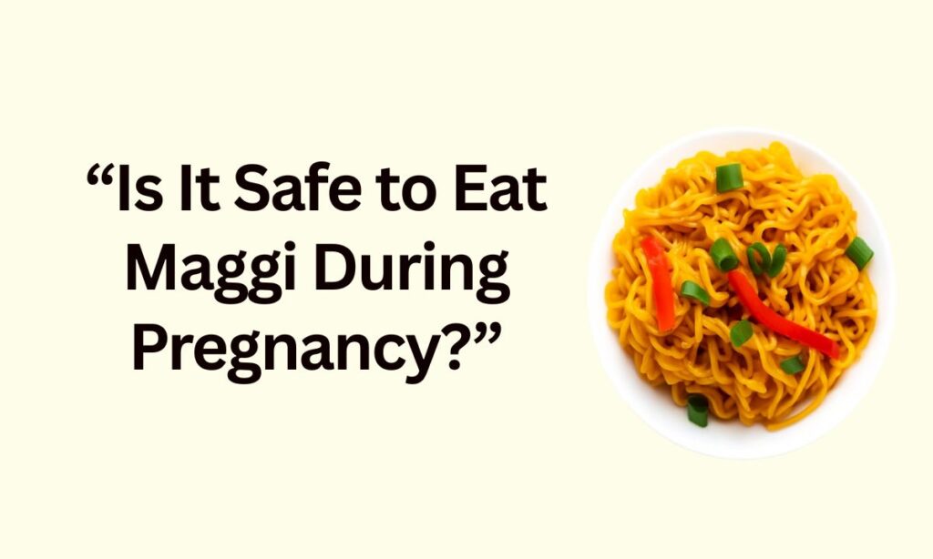 Craving for Maggi During Pregnancy