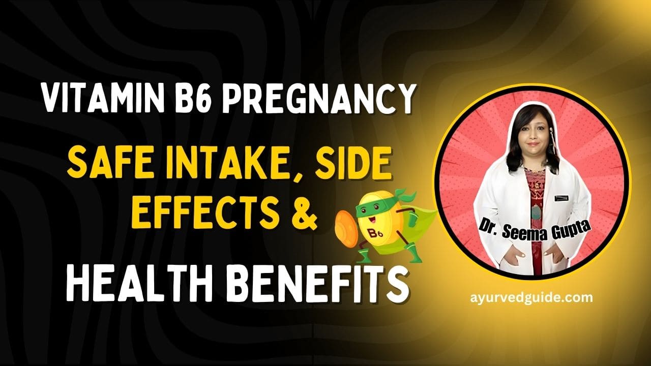 Vitamin B6 Pregnancy: Safe Intake, Side Effects & Health Benefits