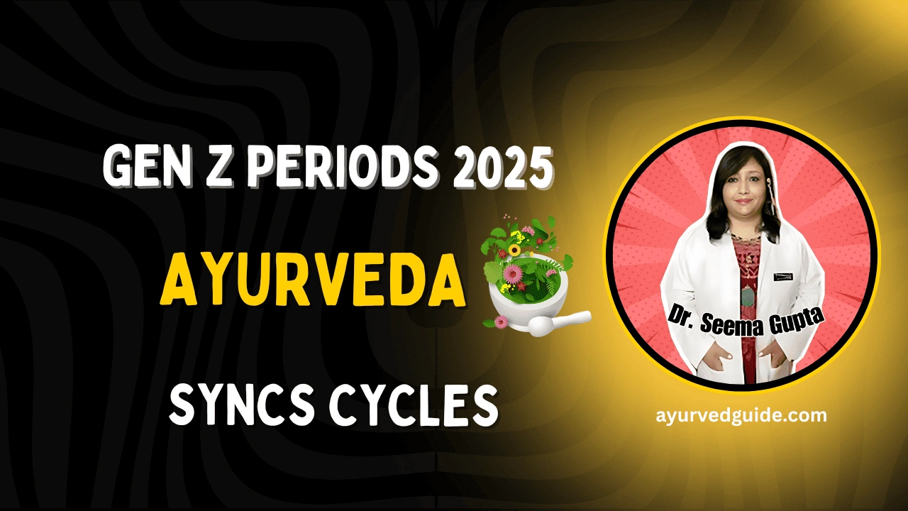 Gen Z Periods 2025: Ayurveda Syncs Cycles