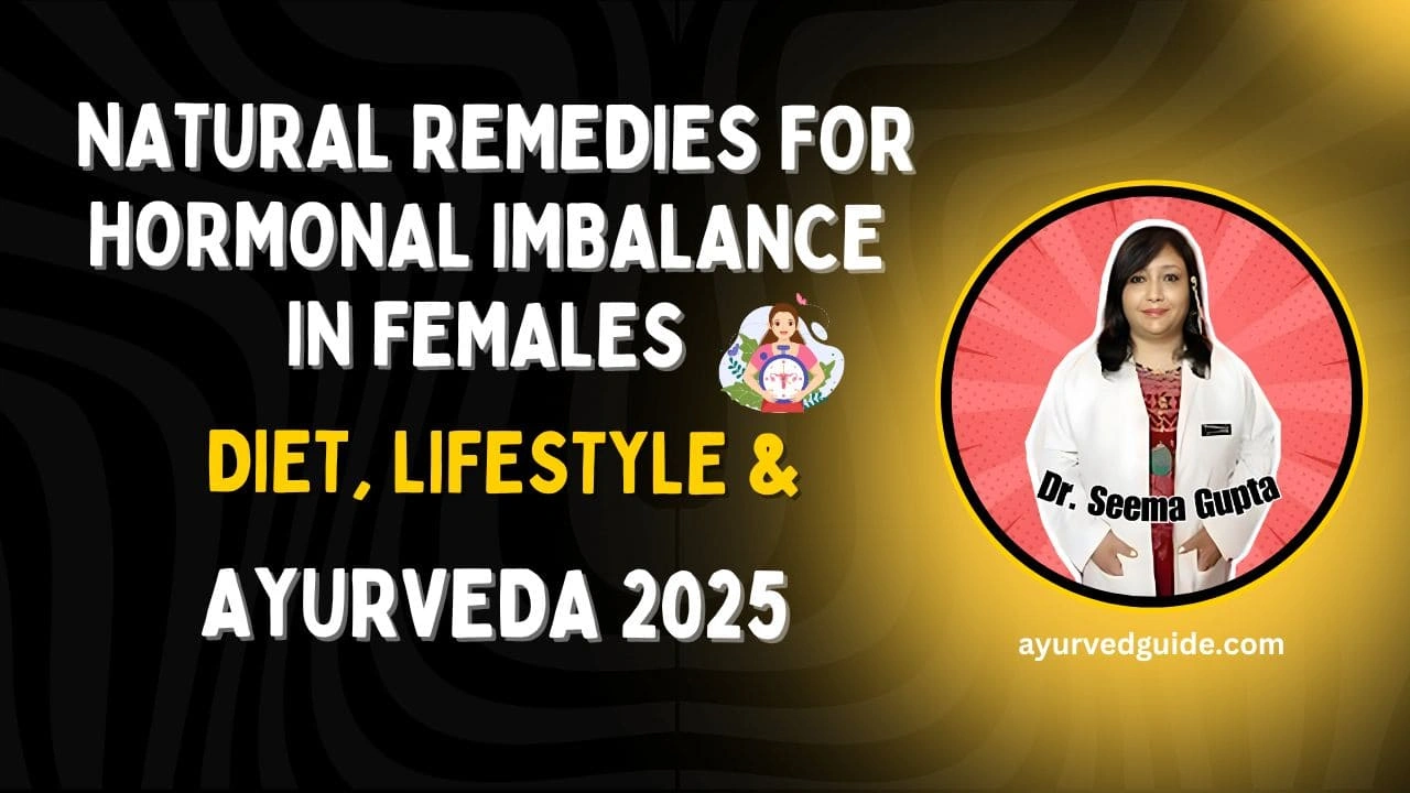 Natural Remedies for Hormonal Imbalance in Females: Diet, Lifestyle & Ayurveda 2025