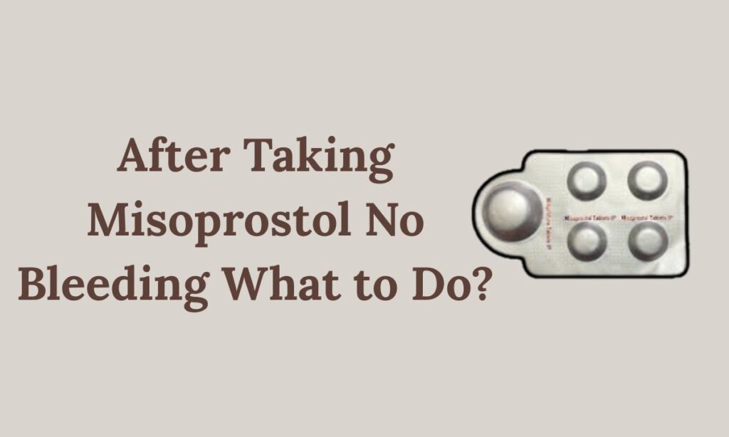 After Taking Misoprostol No Bleeding What to Do
