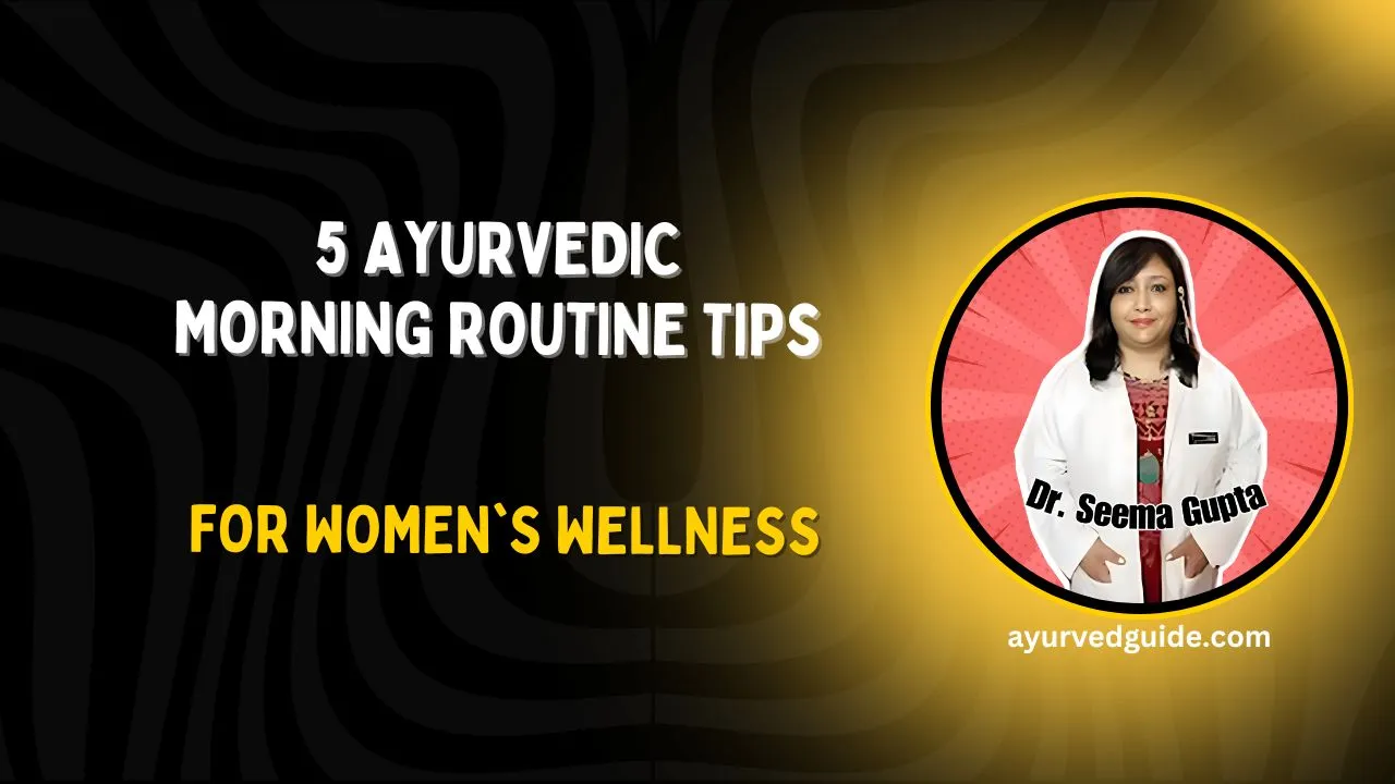 5 Ayurvedic Morning Routine Tips for Women’s Wellness