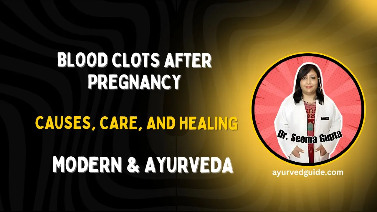 Blood Clots After Pregnancy: Modern and Ayurvedic Care