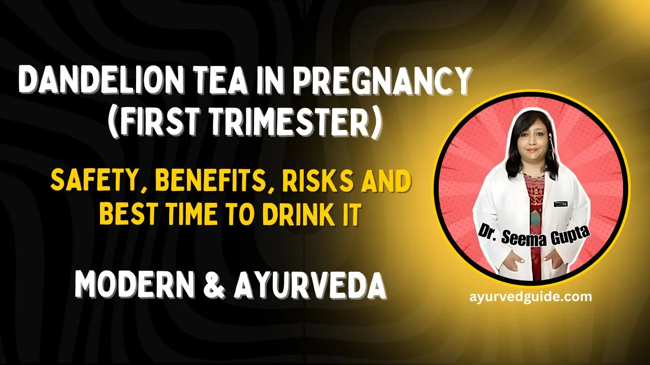 Dandelion Tea in Pregnancy (First Trimester): Safety, Benefits, Risks and Best Time to Drink It