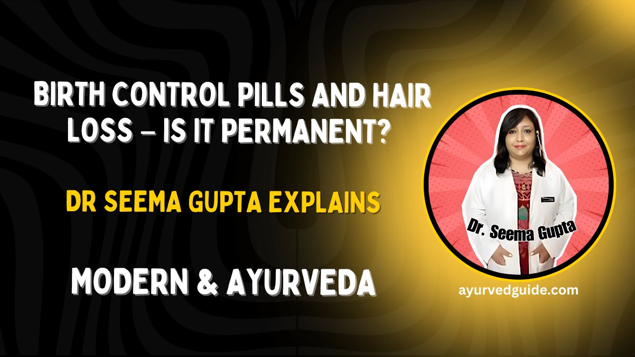 Birth Control Pills and Hair Loss – Is It Permanent? (Dr Seema Gupta Explains)