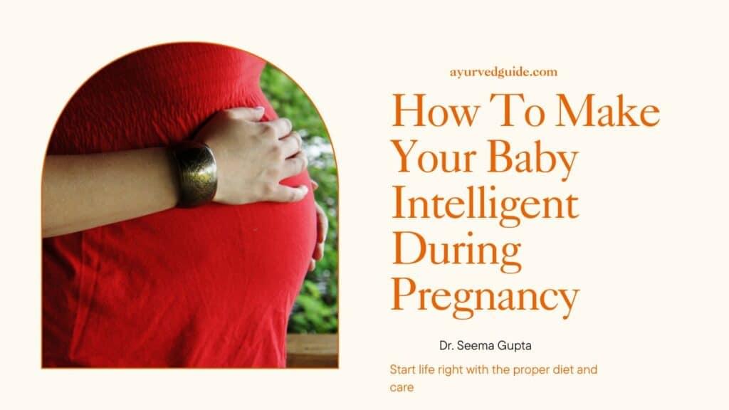 How To Make Your Baby Intelligent During Pregnancy